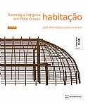 TECNOLOGIA INDÍGENA EM MATO GROSSO: HABITAÇÃO – 2 ed